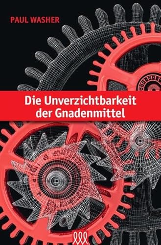 Die Unverzichtbarkeit der Gnadenmittel