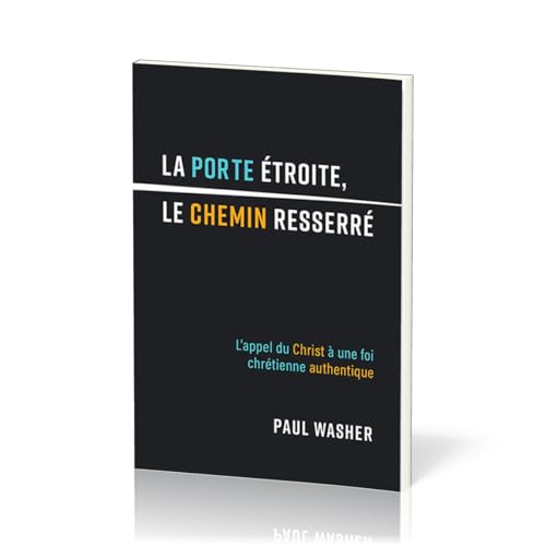 La porte étroite, le chemin resserré: L'appel du Christ à une foi chrétienne authentique von Éditions Impact