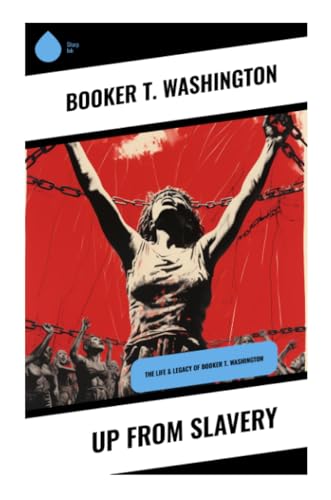 Up From Slavery: The Life & Legacy of Booker T. Washington von Sharp Ink