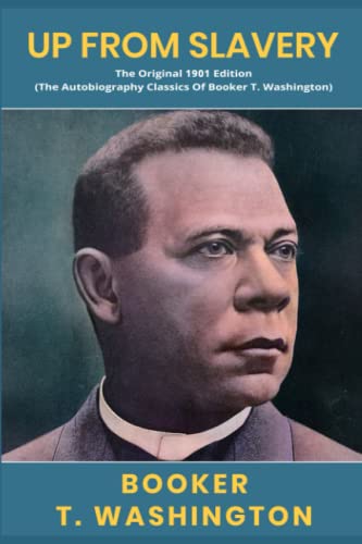 Up from Slavery: The Original 1901 Edition (The Autobiography Classics Of Booker T. Washington) von Independently published