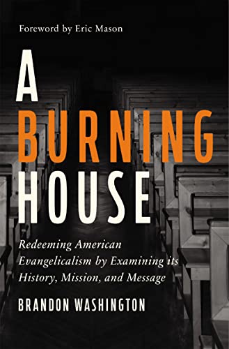 A Burning House: Redeeming American Evangelicalism by Examining Its History, Mission, and Message von Zondervan