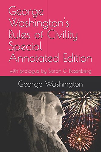 George Washington's Rules of Civility Special Annotated Edition: with prologue by Sarah C. Rosenberg