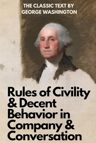 Rules of Civility & Decent Behavior In Company and Conversation von Independently published