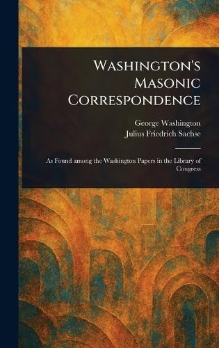 Washington's Masonic Correspondence von Anson Street Press