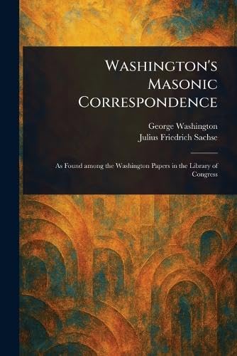 Washington's Masonic Correspondence von Anson Street Press