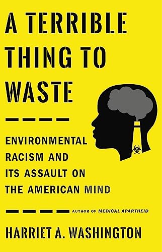 A Terrible Thing to Waste: Environmental Racism and Its Assault on the American Mind von Little, Brown Spark