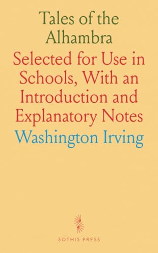 Tales of the Alhambra: Selected for Use in Schools, With an Introduction and Explanatory Notes von Sothis Press