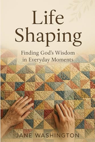 Life Shaping: Finding God’s Wisdom in Everyday von Independently published