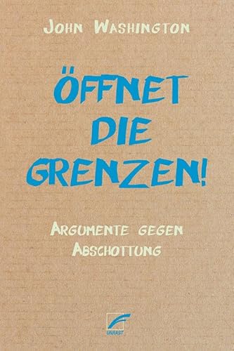 Öffnet die Grenzen!: Argumente gegen Abschottung Öffnet die Grenzen!: Argumente gegen Abschottung