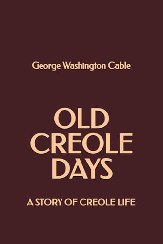 Old Creole Days: A Story of Creole Life von Independently published