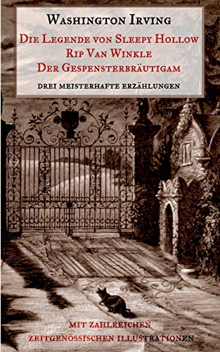 Die Legende von Sleepy Hollow, Rip Van Winkle, Der Gespensterbräutigam: Drei meisterhafte Erzählungen aus dem "Sketch Book" Washington Irvings. Mit zahlreichen zeitgenössischen Illustrationen.