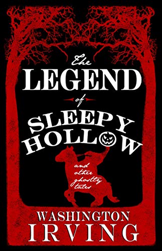 The Legend of Sleepy Hollow and Other Ghostly Tales: Annotated Edition - Contains Twelve Ghostly Tales von Alma Books