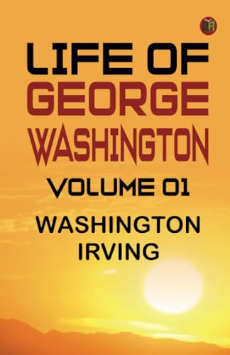 Life of George Washington -- Volume 01 von Zinc Read