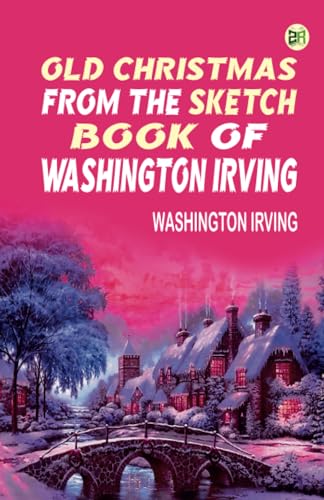 Old Christmas: from the Sketch Book of Washington Irving von Zinc Read