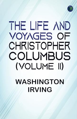The Life and Voyages of Christopher Columbus (Volume II) von Zinc Read