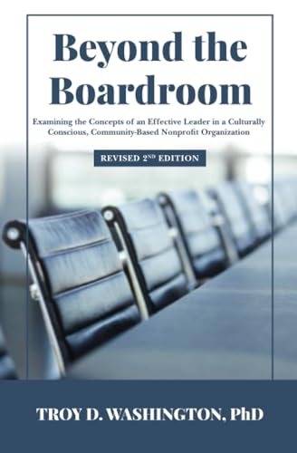 Beyond the Boardroom: Examining the Concepts of an Effective Leader in a Culturally Conscious, Community-Based Nonprofit Organization Revised 2nd Edition von Atlantic Publishing Group, Inc.