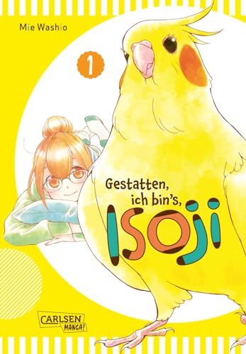 Gestatten, ich bin’s, Isoji! 1: Ein lustiger Nymphensittich sorgt für viel Spaß im Alltag einer Mangazeichnerin.