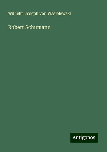 Robert Schumann von Antigonos Verlag