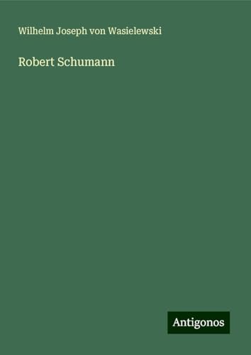 Robert Schumann von Antigonos Verlag