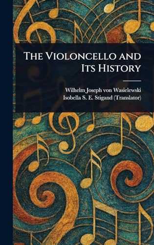 The Violoncello and Its History von Anson Street Press