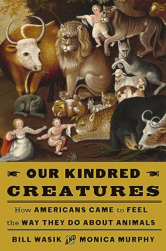 Our Kindred Creatures: How Americans Came to Feel the Way They Do About Animals von Knopf