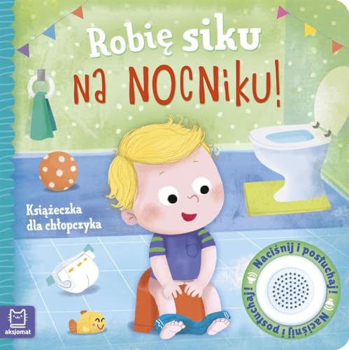Robię siku na nocniku Książeczka dla chłopczyka Robię siku na nocniku Książeczka dla chłopczyka