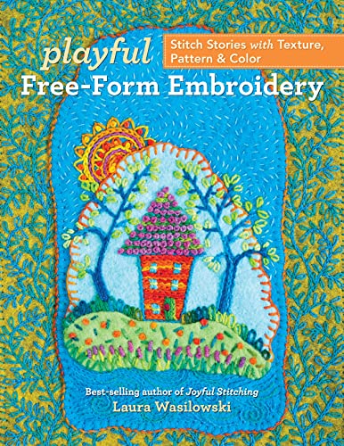 Playful Free-Form Embroidery: Stitch Stories with Texture, Pattern & Color von C&T Publishing