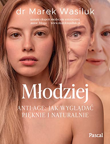 Młodziej. Anti-age. Jak wyglądać pięknie i naturalnie von Pascal