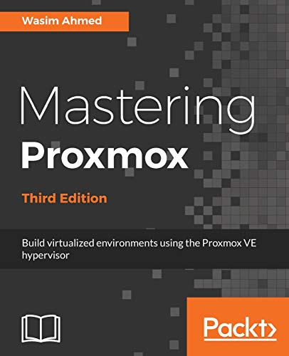 Mastering Proxmox - Third Edition: Build virtualized environments using the Proxmox VE hypervisor
