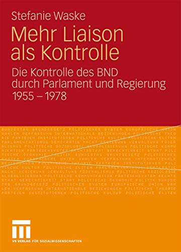 Mehr Liaison Als Kontrolle: Die Kontrolle des BND durch Parlament und Regierung 1955-1978 (German Edition) von VS Verlag für Sozialwissenschaften