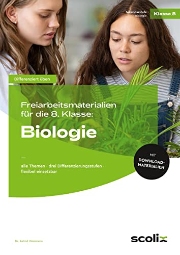 Freiarbeitsmaterialien für die 8. Klasse: Biologie: alle Themen - drei Differenzierungsstufen - flexibel einsetzbar von scolix