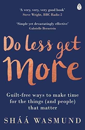 Do Less, Get More: Guilt-free Ways to Make Time for the Things (and People) that Matter von Penguin Life