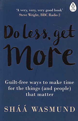 Do Less, Get More: Guilt-free Ways to Make Time for the Things (and People) that Matter von Penguin Life