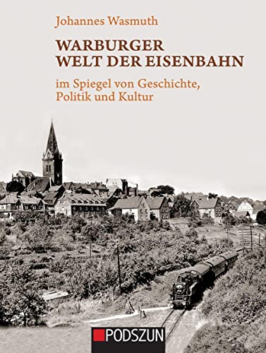 Warburger Welt der Eisenbahn: im Spiegel von Geschichte, Politik und Kultur von Podszun GmbH