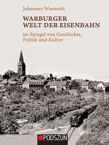 Warburger Welt der Eisenbahn: im Spiegel von Geschichte, Politik und Kultur