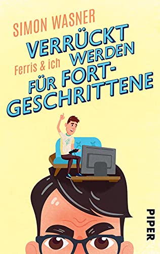 Ferris & Ich - Verrückt werden für Fortgeschrittene: Roman | Ein witziger Roman über einen Lehrer und sein Unterbewusstsein von Piper Verlag GmbH