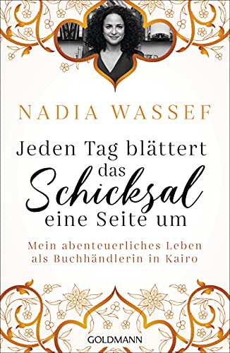 Jeden Tag blättert das Schicksal eine Seite um: Mein abenteuerliches Leben als Buchhändlerin in Kairo von Goldmann