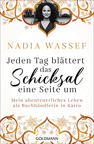 Jeden Tag blättert das Schicksal eine Seite um: Mein abenteuerliches Leben als Buchhändlerin in Kairo von Goldmann Verlag