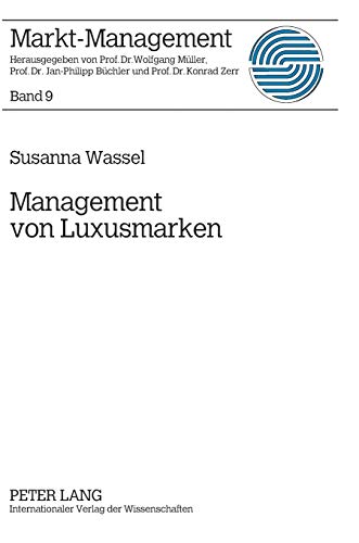 Management von Luxusmarken: Konzeption und Best Practices (Markt-Management, Band 9)