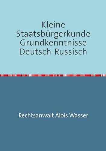 Kleine Staatsbürgerkunde Grundkenntnisse Deutsch-Russisch (Rechtskunde)