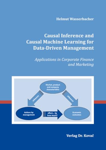Causal Inference and Causal Machine Learning for Data-Driven Management: Applications in Corporate Finance and Marketing (Schriftenreihe Innovative Betriebswirtschaftliche Forschung und Praxis)