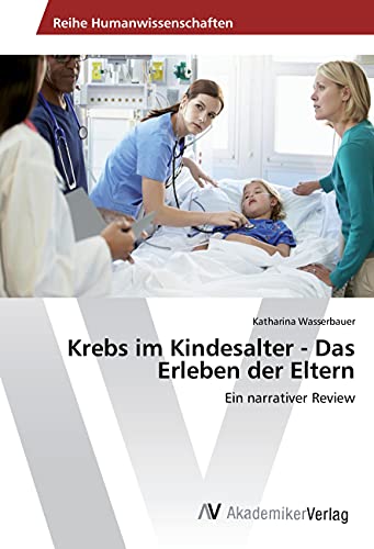Krebs im Kindesalter - Das Erleben der Eltern: Ein narrativer Review