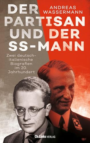 Der Partisan und der SS-Mann: Zwei deutsch-italienische Biografien im 20. Jahrhundert von Ch. Links Verlag