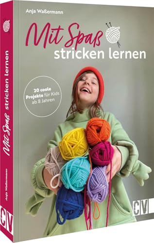 Stricken für Anfänger – Mit Spaß Stricken lernen: 20 coole Projekte für Kids ab 8 Jahren. Einfache Strickmuster mit rechten Maschen für schnelle Erfolge von CV