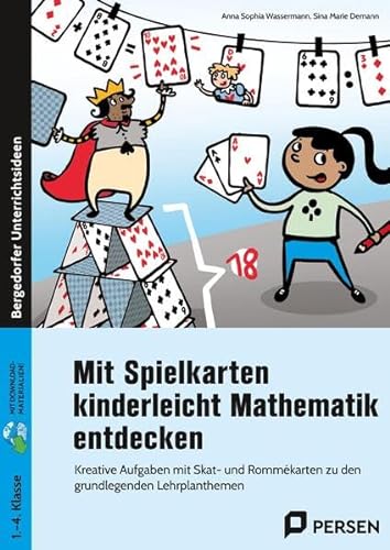 Mit Spielkarten kinderleicht Mathematik entdecken: Kreative Aufgaben mit Skat- und Rommékarten zu den grundlegenden Lehrplanthemen (1. bis 4. Klasse)