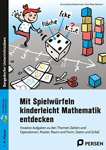 Mit Spielwürfeln kinderleicht Mathematik entdecken: Kreative Aufgaben zu den Themen Zahlen und Operationen, Muster, Raum und Form, Daten und Zufall (1. bis 4. Klasse)