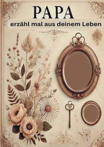 Papa erzähl mal aus deinem Leben: Ein Erinnerungsalbum für die schönsten Geschichten und Weisheiten deines Vaters