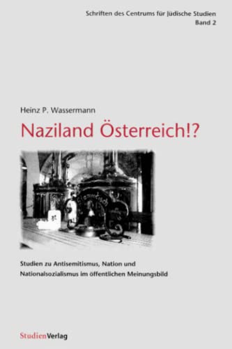 Naziland Österreich!?: Studien zu Antisemitismus, Nation und Nationalsozialismus im öffentlichen Meinungsbild (Schriften des Centrums für Jüdische Studien, Band 2)