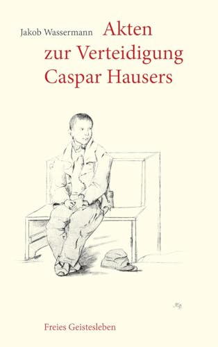 Akten zur Verteidigung Caspar Hausers: Zeugnisse eines Engagements von Freies Geistesleben