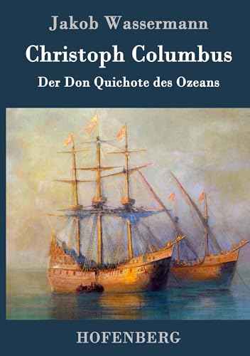 Christoph Columbus: Der Don Quichote des Ozeans von Hofenberg